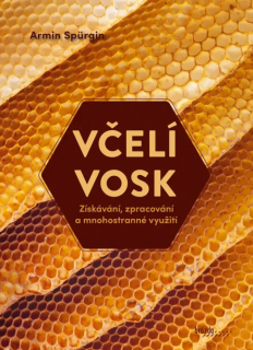 Včelí vosk - získávání, zpracování a mnohostranné využití - Armin Spürgin
